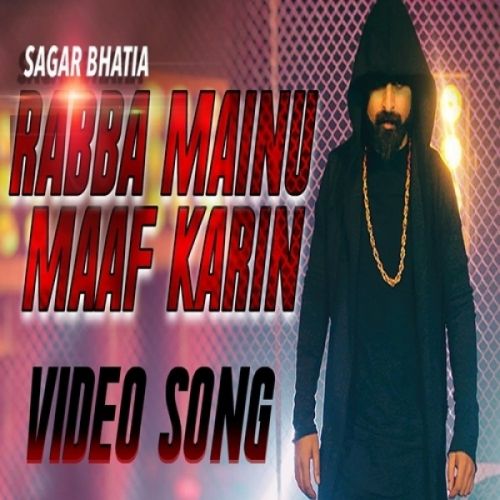 Rabba Mainu Maaf Karin Sagar Bhatia mp3 song download, Rabba Mainu Maaf Karin Sagar Bhatia full album