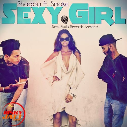 Sexy girl Shadow Ft. Smoke mp3 song download, Sexy girl Shadow Ft. Smoke full album