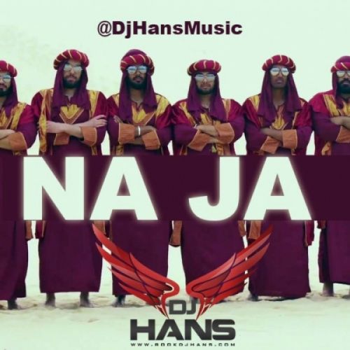 Na Ja Desi Remix Dj Hans, Pav Dharia mp3 song download, Na Ja Desi Remix Dj Hans, Pav Dharia full album