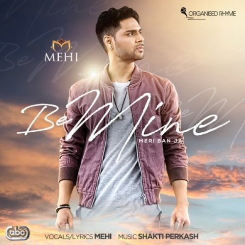 Be Mine (Meri Ban Ja) Mehi, Shakti Perkash mp3 song download, Be Mine (Meri Ban Ja) Mehi, Shakti Perkash full album