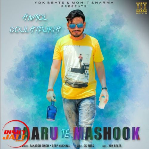 Daaru Te Mashook ANMOL DOULATPURIA mp3 song download, Daaru Te Mashook ANMOL DOULATPURIA full album