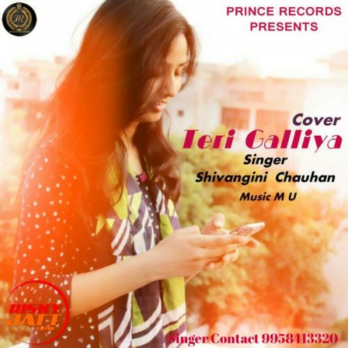 Teri Galliya (Cover Song) Shivangini Chauhan mp3 song download, Teri Galliya (Cover Song) Shivangini Chauhan full album