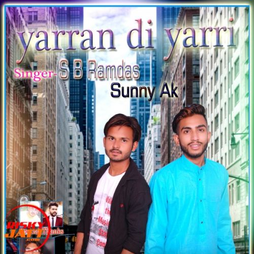 Yaaran di yaari Sb Ramdas Wala Ft Sunny Ak mp3 song download, Yaaran di yaari Sb Ramdas Wala Ft Sunny Ak full album