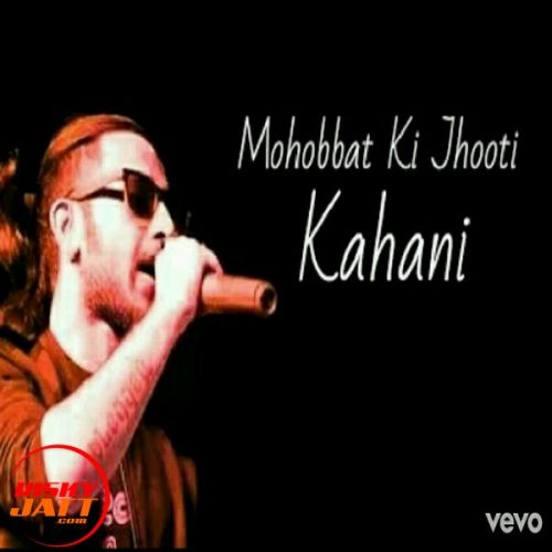 Mohabbat Ki Jhoothi Kahani A Bazz mp3 song download, Mohabbat Ki Jhoothi Kahani A Bazz full album