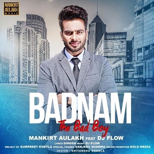 Badnam (The Bad Boy) Mankirt Aulakh, DJ Flow mp3 song download, Badnam (The Bad Boy) Mankirt Aulakh, DJ Flow full album