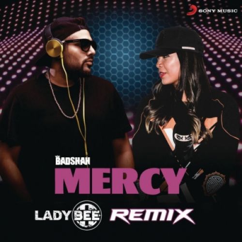 Mercy (Lady Bee Remix) Badshah mp3 song download, Mercy (Lady Bee Remix) Badshah full album