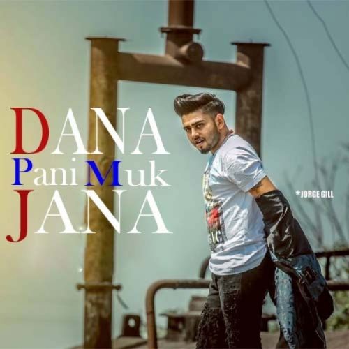 Download Dana Pani Muk Jana Jorge Gill mp3 song, Dana Pani Muk Jana Jorge Gill full album download