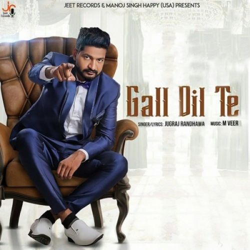 Download Gall Dil Te Jugraj Randhawa mp3 song, Gall Dil Te Jugraj Randhawa full album download