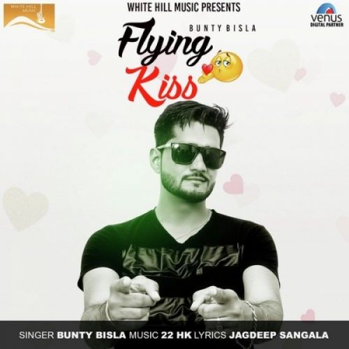 Flying Kiss Bunty Bisla mp3 song download, Flying Kiss Bunty Bisla full album