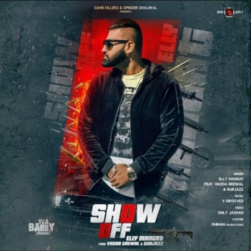 Show off (Yea Babby) Elly Mangat, Vadda Grewal, GurJazz mp3 song download, Show off (Yea Babby) Elly Mangat, Vadda Grewal, GurJazz full album