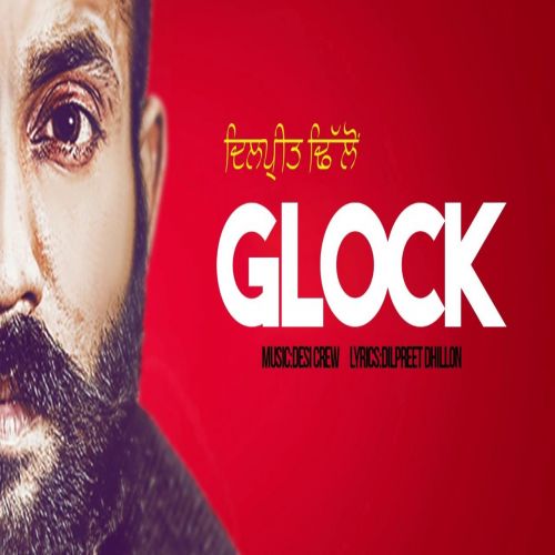 Glock Dilpreet Dhillon mp3 song download, Glock Dilpreet Dhillon full album