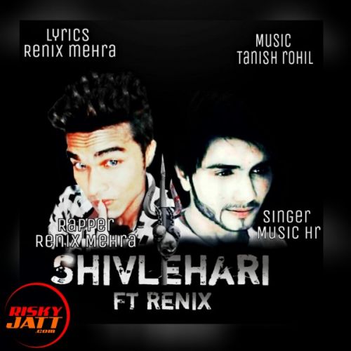 Shivlehari ft renix Renix Mehra, music Hr Harsh mp3 song download, Shivlehari ft renix Renix Mehra, music Hr Harsh full album