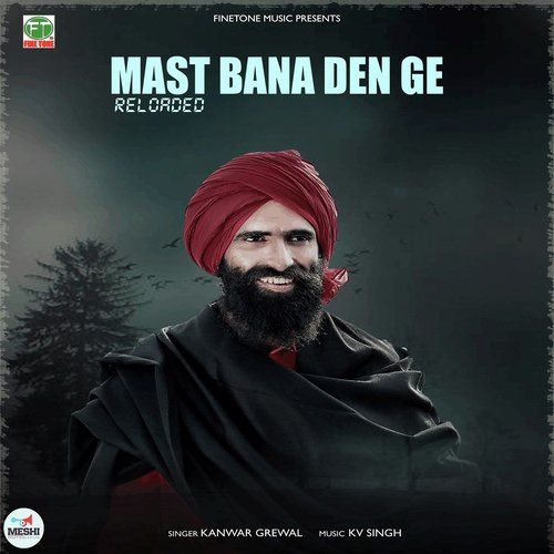 Mast Bana Den Ge Reloaded Kanwar Grewal mp3 song download, Mast Bana Den Ge Kanwar Grewal full album