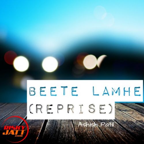 Beete Lamhe(reprise) Version Ashish Patil mp3 song download, Beete Lamhe(reprise) Version Ashish Patil full album