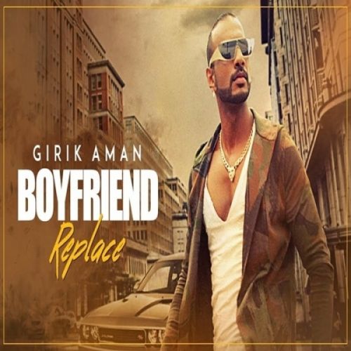 Boyfriend Replace Girik Aman mp3 song download, Boyfriend Replace Girik Aman full album