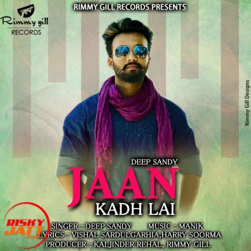 Jaan Kadh Lai Deep Sandy mp3 song download, Jaan Kadh Lai Deep Sandy full album