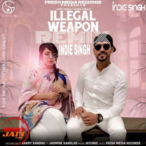 Illegal Weapon (Remix) Garry Sandhu, Jasmine Sandlas, Intense mp3 song download, Illegal Weapon (Remix) Garry Sandhu, Jasmine Sandlas, Intense full album