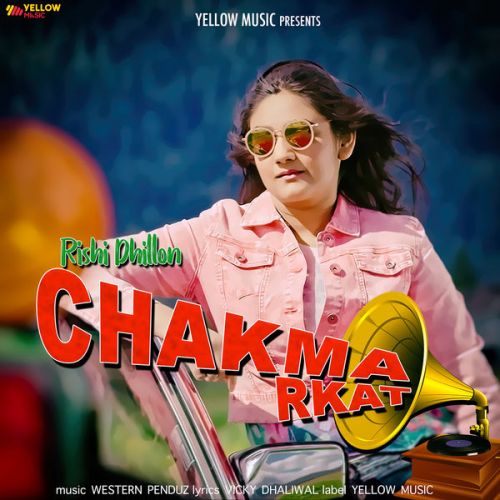 Chakma Rkat Rishi Dhillon mp3 song download, Chakma Rkat Rishi Dhillon full album