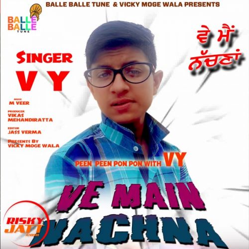 Download Ve Main Nachna Vy mp3 song, Ve Main Nachna Vy full album download