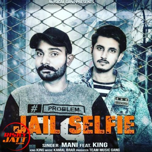 Jail Selfie Mani, King mp3 song download, Jail Selfie Mani, King full album