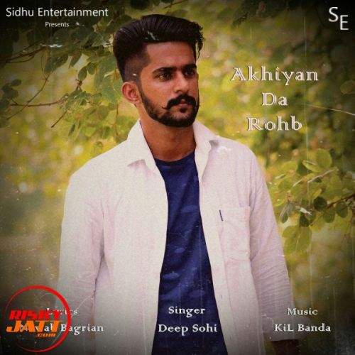 Akhiyan Da Rohb Deep Sohi mp3 song download, Akhiyan Da Rohb Deep Sohi full album