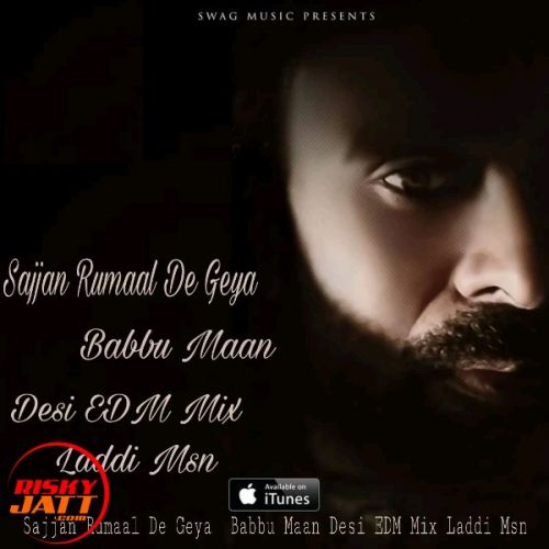 Sajjan Rumaal De Geya Desi Edm Mix, Babbu Maan mp3 song download, Sajjan Rumaal De Geya Desi Edm Mix, Babbu Maan full album