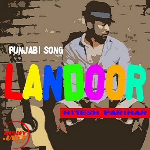 Landoor punjabi song Hitesh Parihar mp3 song download, Landoor punjabi song Hitesh Parihar full album