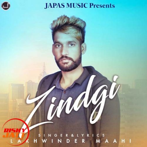 Zindagi Lakhwinder Maahi mp3 song download, Zindagi Lakhwinder Maahi full album