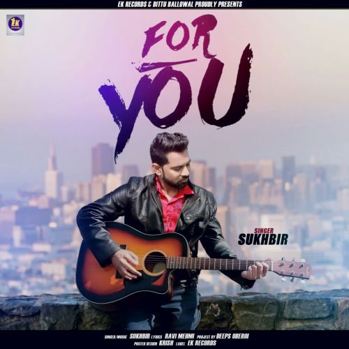 For You Sukhbir mp3 song download, For You Sukhbir full album