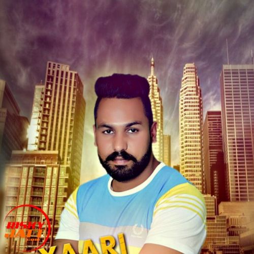 Yaari te jaan Lucky Chahal mp3 song download, Yaari te jaan Lucky Chahal full album