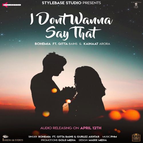 I Dont Wanna Say That Gitta Bains, Bohemia, Gurlez Akhtar mp3 song download, I Dont Wanna Say That Gitta Bains, Bohemia, Gurlez Akhtar full album