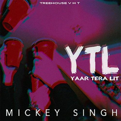 Yaar Tera LIT Mickey Singh mp3 song download, Yaar Tera LIT Mickey Singh full album