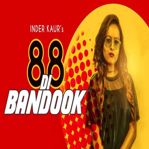 88 Di Bandook Inder Kaur mp3 song download, 88 Di Bandook Inder Kaur full album