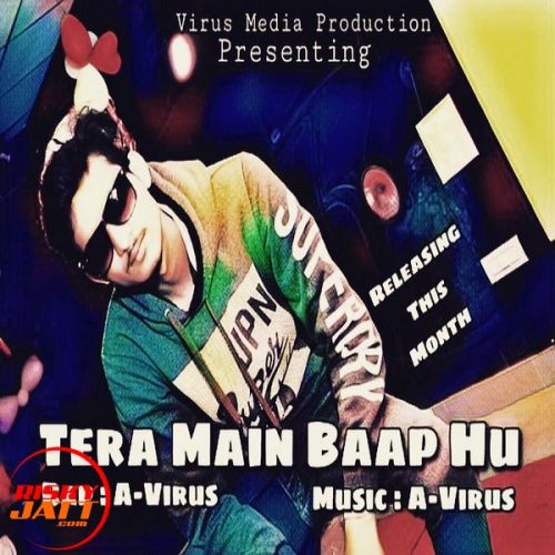 Tera Main Baap Hu A-Virus mp3 song download, Tera Main Baap Hu A-Virus full album