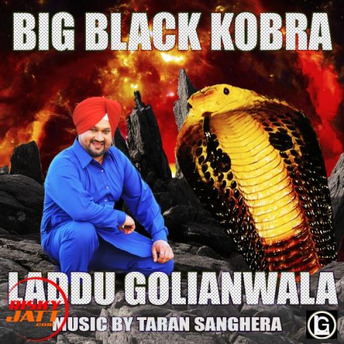 Big Black Kobra Laddu Golianwala mp3 song download, Big Black Kobra Laddu Golianwala full album