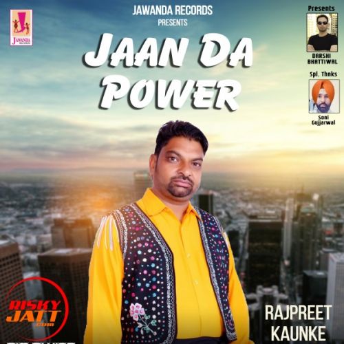 Jaan Da Power Rajpreet Kaunke mp3 song download, Jaan Da Power Rajpreet Kaunke full album