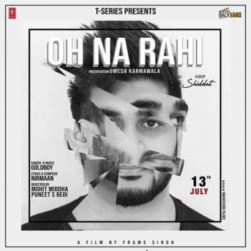 Download Oh Na Rahi Goldboy mp3 song, Oh Na Rahi Goldboy full album download