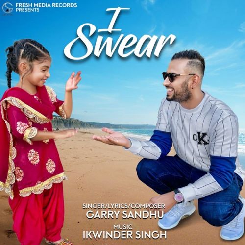 I Swear Garry Sandhu mp3 song download, I Swear Garry Sandhu full album