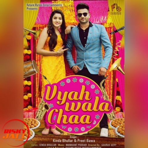 Download Vyah Wala Chaa Kinda Bhullar, Preet Bawa mp3 song, Vyah Wala Chaa Kinda Bhullar, Preet Bawa full album download