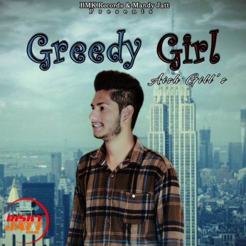 Greedy girl Aish GiLL mp3 song download, Greedy girl Aish GiLL full album