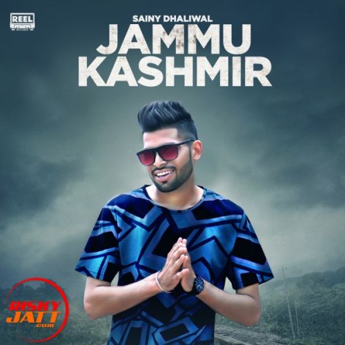 Jammu Kashmeer Sainy Dhaliwal mp3 song download, Jammu Kashmeer Sainy Dhaliwal full album