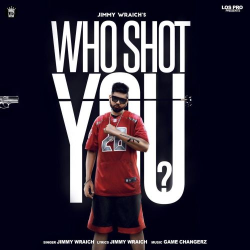 Who Shot You Jimmy Wraich, Raja Game Changerz mp3 song download, Who Shot You Jimmy Wraich, Raja Game Changerz full album