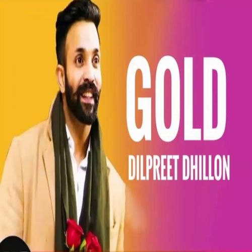 Gold Dilpreet Dhillon mp3 song download, Gold Dilpreet Dhillon full album