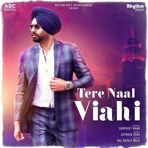 Tere Naal Viahi Gurpreet Maan mp3 song download, Tere Naal Viahi Gurpreet Maan full album