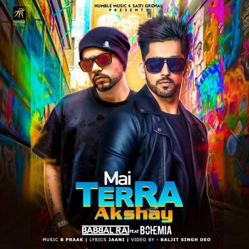 Download Mai Terra Akshay Bohemia, Babbal Rai mp3 song, Mai Terra Akshay Bohemia, Babbal Rai full album download