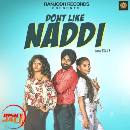 Dont Like Naddi Gold E mp3 song download, Dont Like Naddi Gold E full album