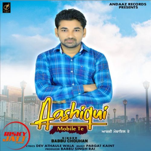 Aashiqui Mobile Tea Babbu Chouhan mp3 song download, Aashiqui Mobile Tea Babbu Chouhan full album