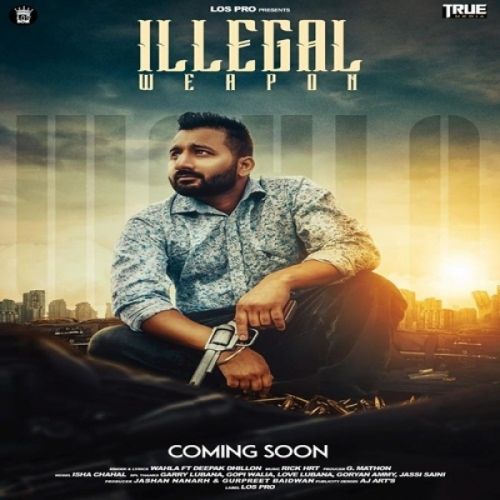 Download Illegal Weapon Wahla, Deepak Dhillon mp3 song, Illegal Weapon Wahla, Deepak Dhillon full album download