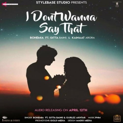 I Dont Wanna Say That Gitta Bains, Gurlez Akhtar, Bohemia mp3 song download, I Dont Wanna Say That Gitta Bains, Gurlez Akhtar, Bohemia full album