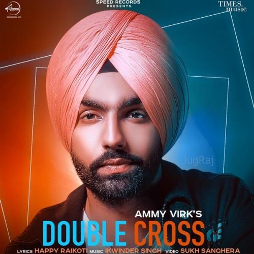 Double Cross Ammy Virk mp3 song download, Double Cross Ammy Virk full album